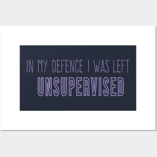 Funny In My Defence I Was Left Unsupervised, cool unsupervised quote Posters and Art